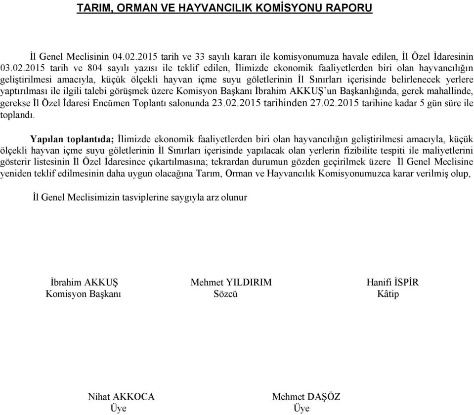 2015 tarih ve 804 sayılı yazısı ile teklif edilen, İlimizde ekonomik faaliyetlerden biri olan hayvancılığın geliştirilmesi amacıyla, küçük ölçekli hayvan içme suyu göletlerinin İl Sınırları