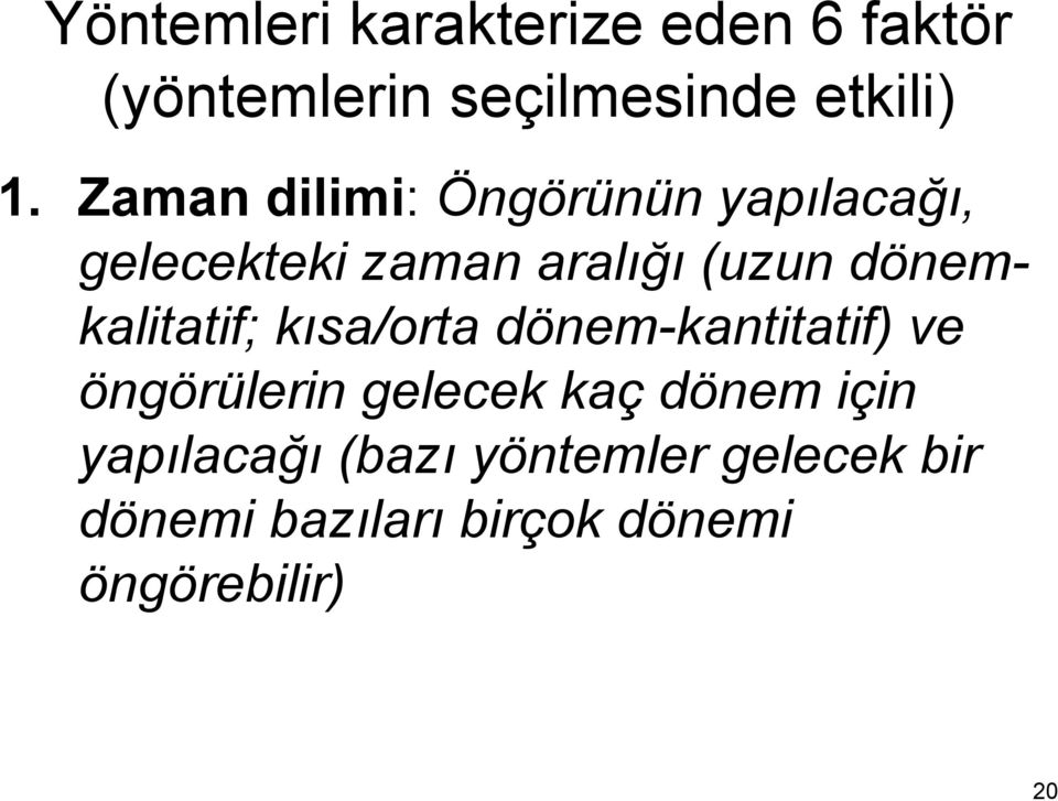 dönemkalitatif; kısa/orta dönem-kantitatif) ve öngörülerin gelecek kaç dönem