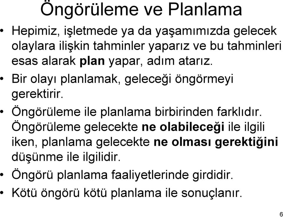 Öngörüleme ile planlama birbirinden farklıdır.