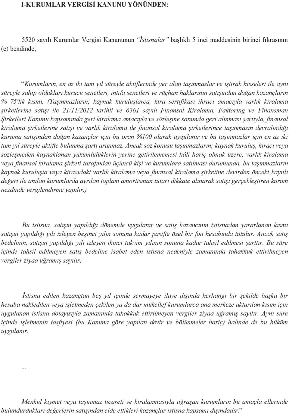 (Taşınmazların; kaynak kuruluşlarca, kira sertifikası ihracı amacıyla varlık kiralama şirketlerine satışı ile 21/11/2012 tarihli ve 6361 sayılı Finansal Kiralama, Faktoring ve Finansman Şirketleri