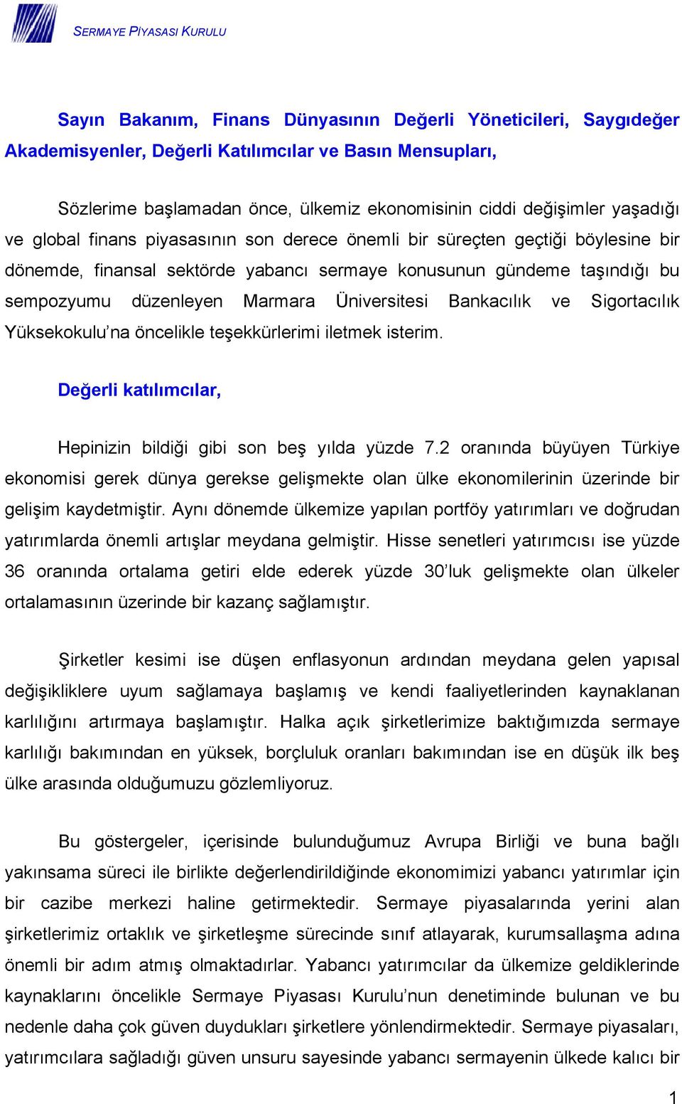 Bankacılık ve Sigortacılık Yüksekokulu na öncelikle teşekkürlerimi iletmek isterim. Hepinizin bildiği gibi son beş yılda yüzde 7.