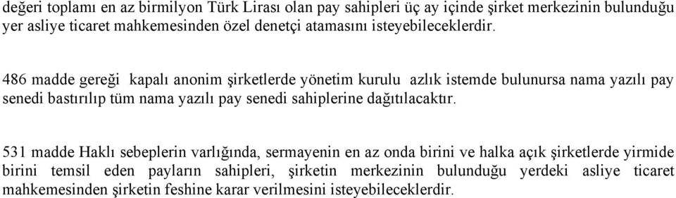 486 madde gereği kapalı anonim şirketlerde yönetim kurulu azlık istemde bulunursa nama yazılı pay senedi bastırılıp tüm nama yazılı pay senedi