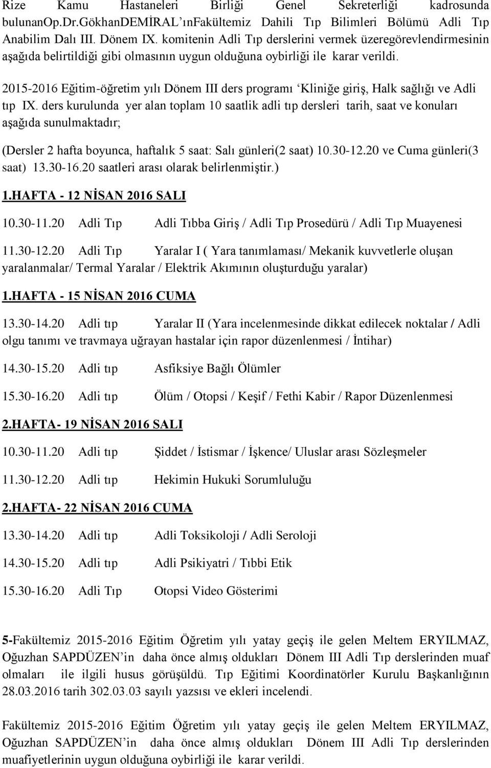 2015-2016 Eğitim-öğretim yılı Dönem III ders programı Kliniğe giriş, Halk sağlığı ve Adli tıp IX.