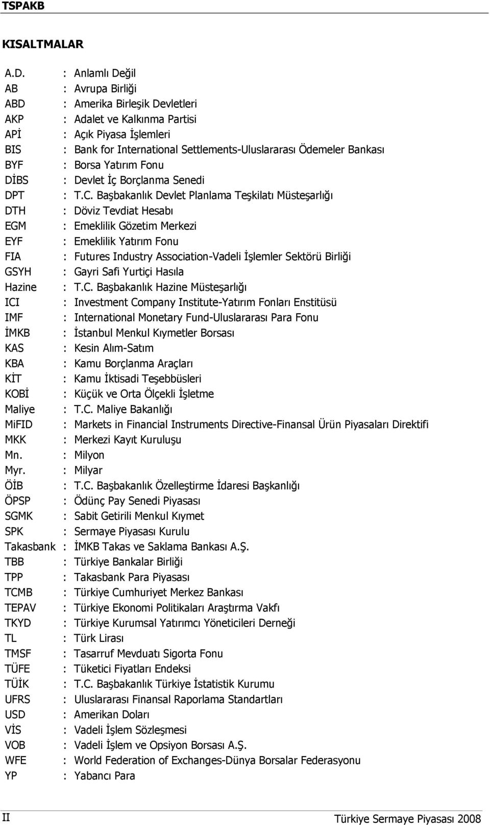 Bankası BYF : Borsa Yatırım Fonu DİBS : Devlet İç Borçlanma Senedi DPT : T.C.