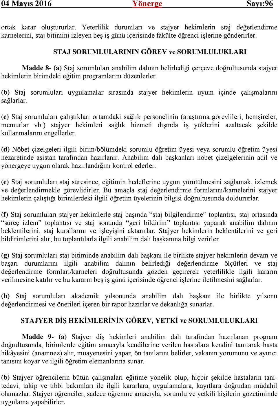 (b) Staj sorumluları uygulamalar sırasında stajyer hekimlerin uyum içinde çalışmalarını sağlarlar.