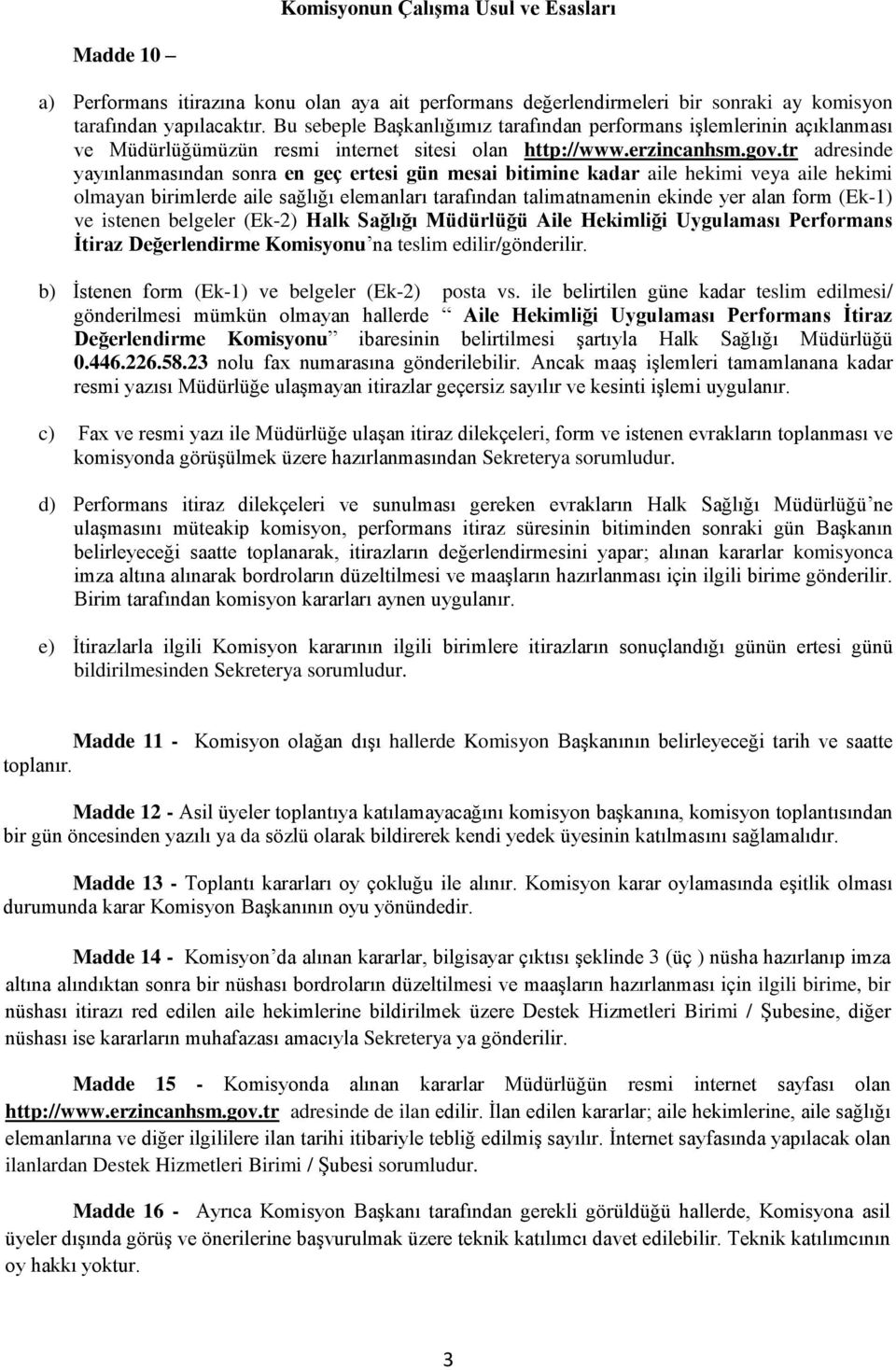 tr adresinde yayınlanmasından sonra en geç ertesi gün mesai bitimine kadar aile hekimi veya aile hekimi olmayan birimlerde aile sağlığı elemanları tarafından talimatnamenin ekinde yer alan form