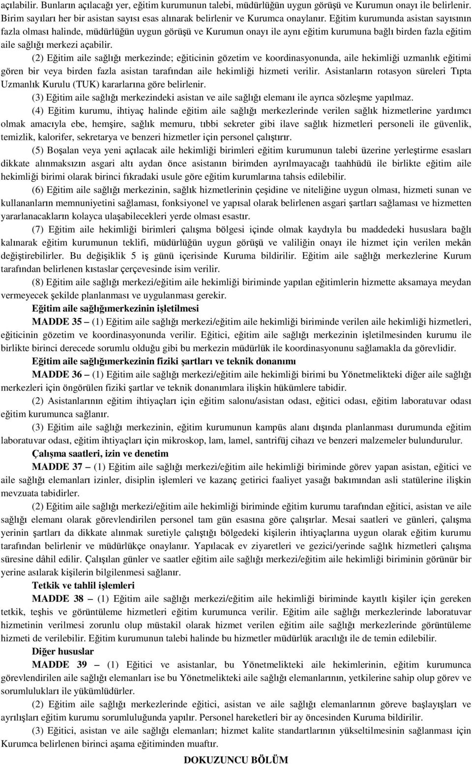 Eğitim kurumunda asistan sayısının fazla olması halinde, müdürlüğün uygun görüşü ve Kurumun onayı ile aynı eğitim kurumuna bağlı birden fazla eğitim aile sağlığı merkezi açabilir.