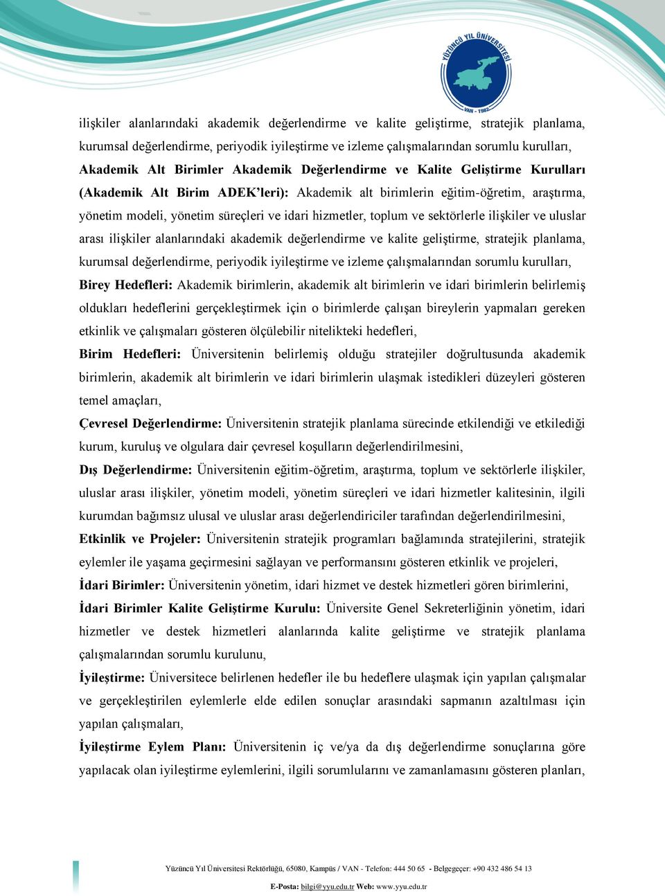 toplum ve sektörlerle ilişkiler ve uluslar arası ilişkiler alanlarındaki akademik değerlendirme ve kalite geliştirme, stratejik planlama, kurumsal değerlendirme, periyodik iyileştirme ve izleme