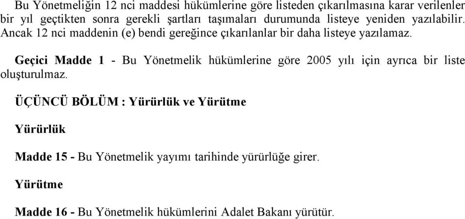 Geçici Madde 1 - Bu Yönetmelik hükümlerine göre 2005 yılı için ayrıca bir liste oluşturulmaz.