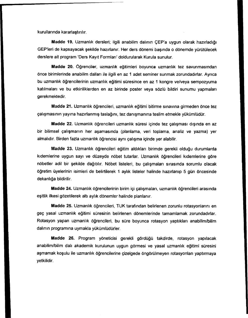 Öğrenciler, uzmanlık eğitimleri boyunca uzmanlık tez savunmasından önce birimlerinde anabilim dalları ile ilgili en az 1 adet seminer sunmak zorundadırlar.