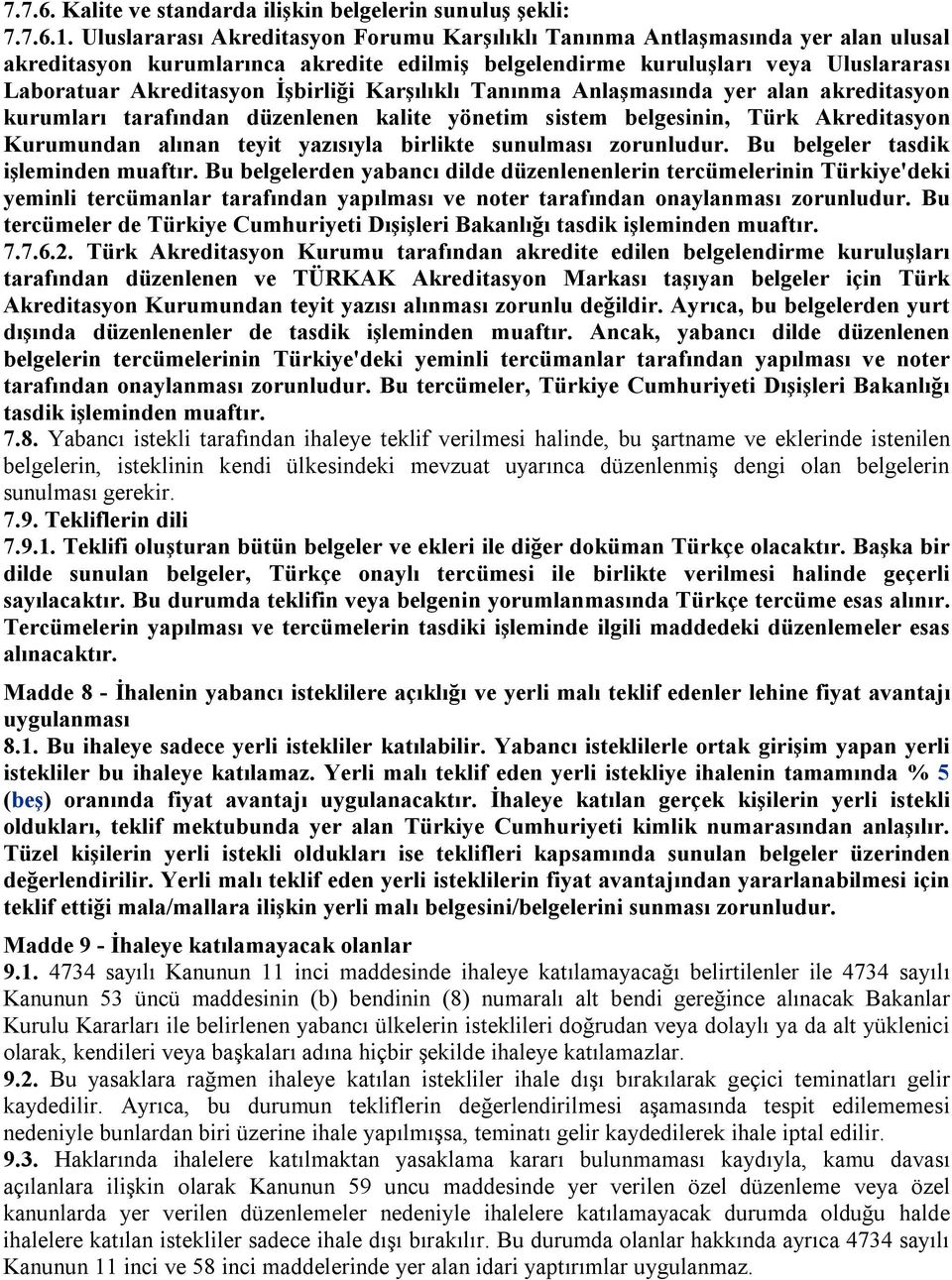 İşbirliği Karşılıklı Tanınma Anlaşmasında yer alan akreditasyon kurumları tarafından düzenlenen kalite yönetim sistem belgesinin, Türk Akreditasyon Kurumundan alınan teyit yazısıyla birlikte