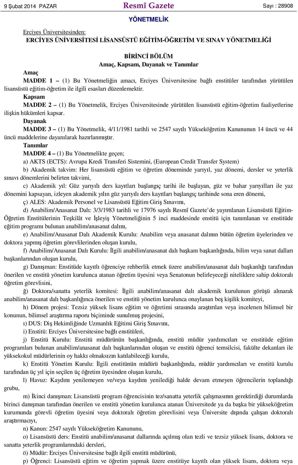 Kapsam MADDE 2 (1) Bu Yönetmelik, Erciyes Üniversitesinde yürütülen lisansüstü e itim-ö retim faaliyetlerine ili kin hükümleri kapsar.