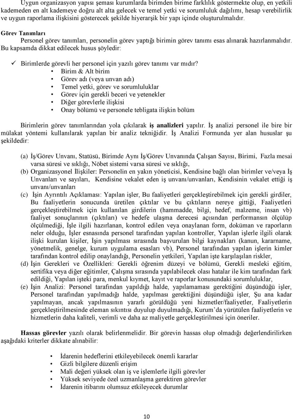 Görev Tanımları Personel görev tanımları, personelin görev yaptığı birimin görev tanımı esas alınarak hazırlanmalıdır.