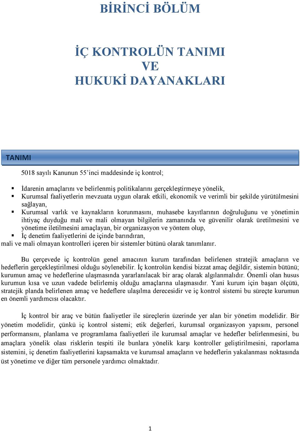 duyduğu mali ve mali olmayan bilgilerin zamanında ve güvenilir olarak üretilmesini ve yönetime iletilmesini amaçlayan, bir organizasyon ve yöntem olup, İç denetim faaliyetlerini de içinde barındıran,