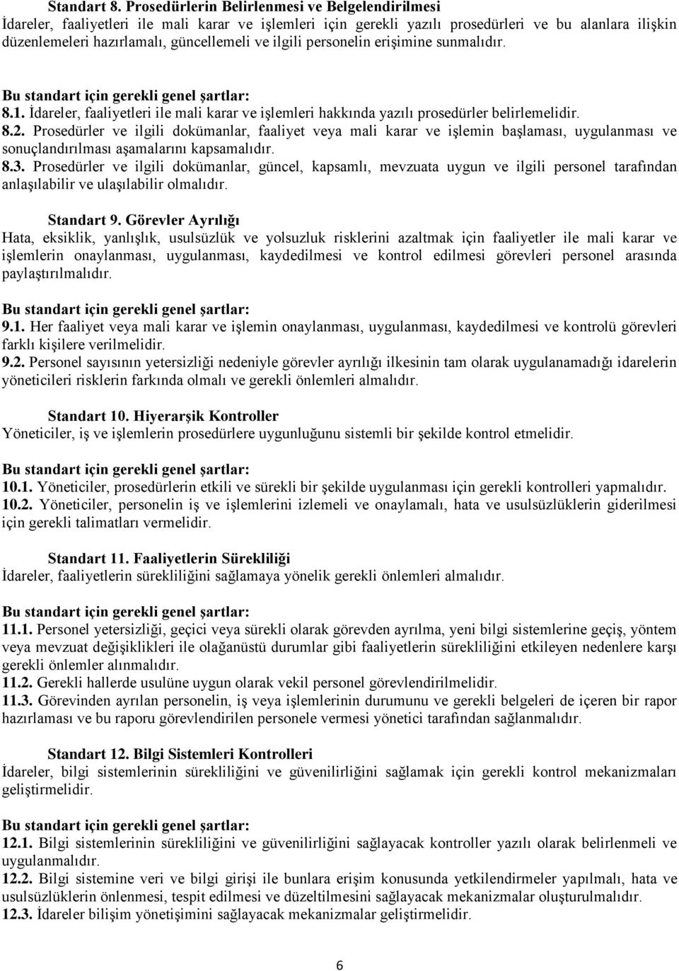 ilgili personelin erişimine sunmalıdır. Bu standart için gerekli genel şartlar: 8.1. İdareler, faaliyetleri ile mali karar ve işlemleri hakkında yazılı prosedürler belirlemelidir. 8.2.