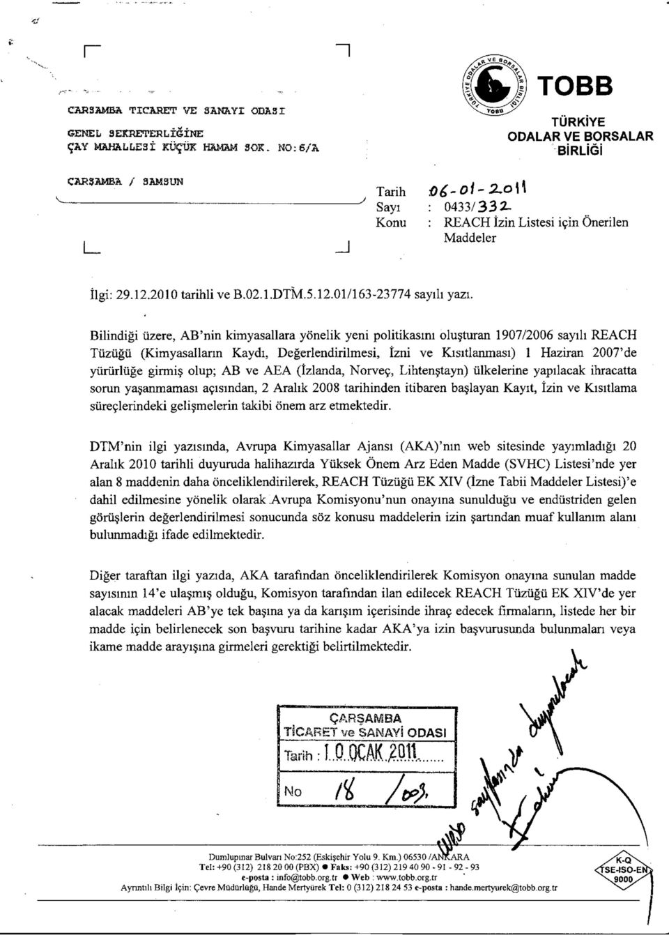 Bilindiği üzere, AB'nin kimyasallara yönelik yeni politikasını oluşturan 1907/2006 sayılı REACH Tüzüğü (Kimyasalların Kaydı, Değerlendirilmesi, İzni ve Kısıtlanması) 1 Haziran 2007'de yürürlüğe