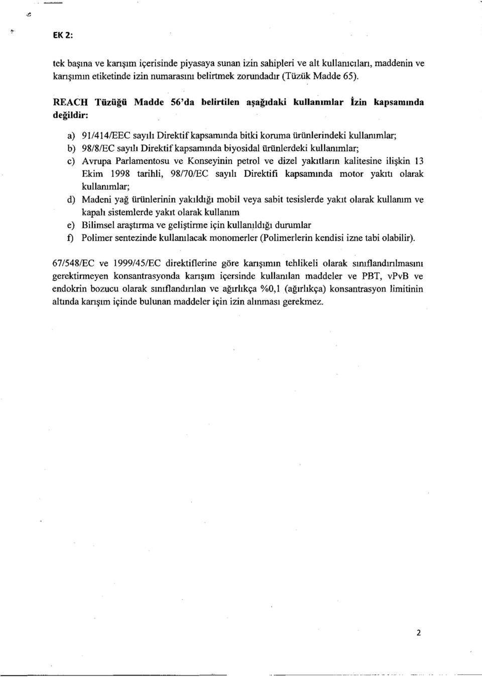 kapsamında biyosidal ürünlerdeki kullanımlar; c) Avrupa Parlamentosu ve Konseyinin petrol ve dizel yakıtların kalitesine ilişkin 13 Ekim 1998 tarihli, 98/70/EC sayılı Direktifi kapsamında motor