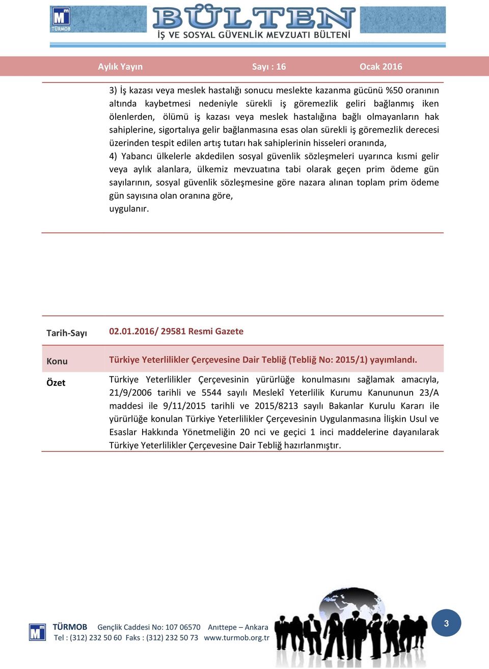 Yabancı ülkelerle akdedilen sosyal güvenlik sözleşmeleri uyarınca kısmi gelir veya aylık alanlara, ülkemiz mevzuatına tabi olarak geçen prim ödeme gün sayılarının, sosyal güvenlik sözleşmesine göre