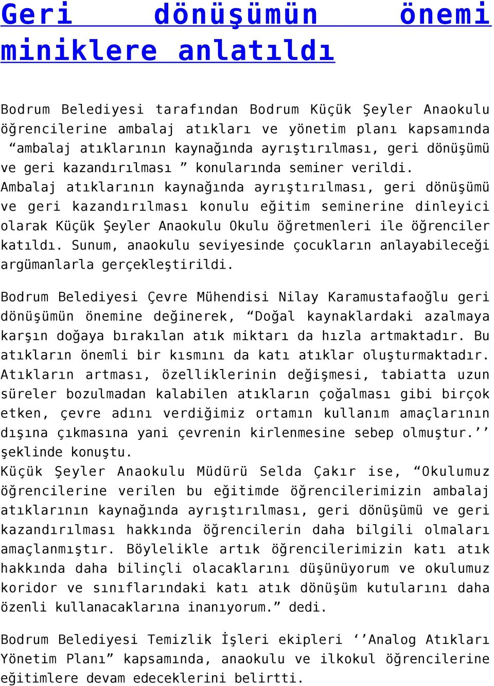 Ambalaj atıklarının kaynağında ayrıştırılması, geri dönüşümü ve geri kazandırılması konulu eğitim seminerine dinleyici olarak Küçük Şeyler Anaokulu Okulu öğretmenleri ile öğrenciler katıldı.