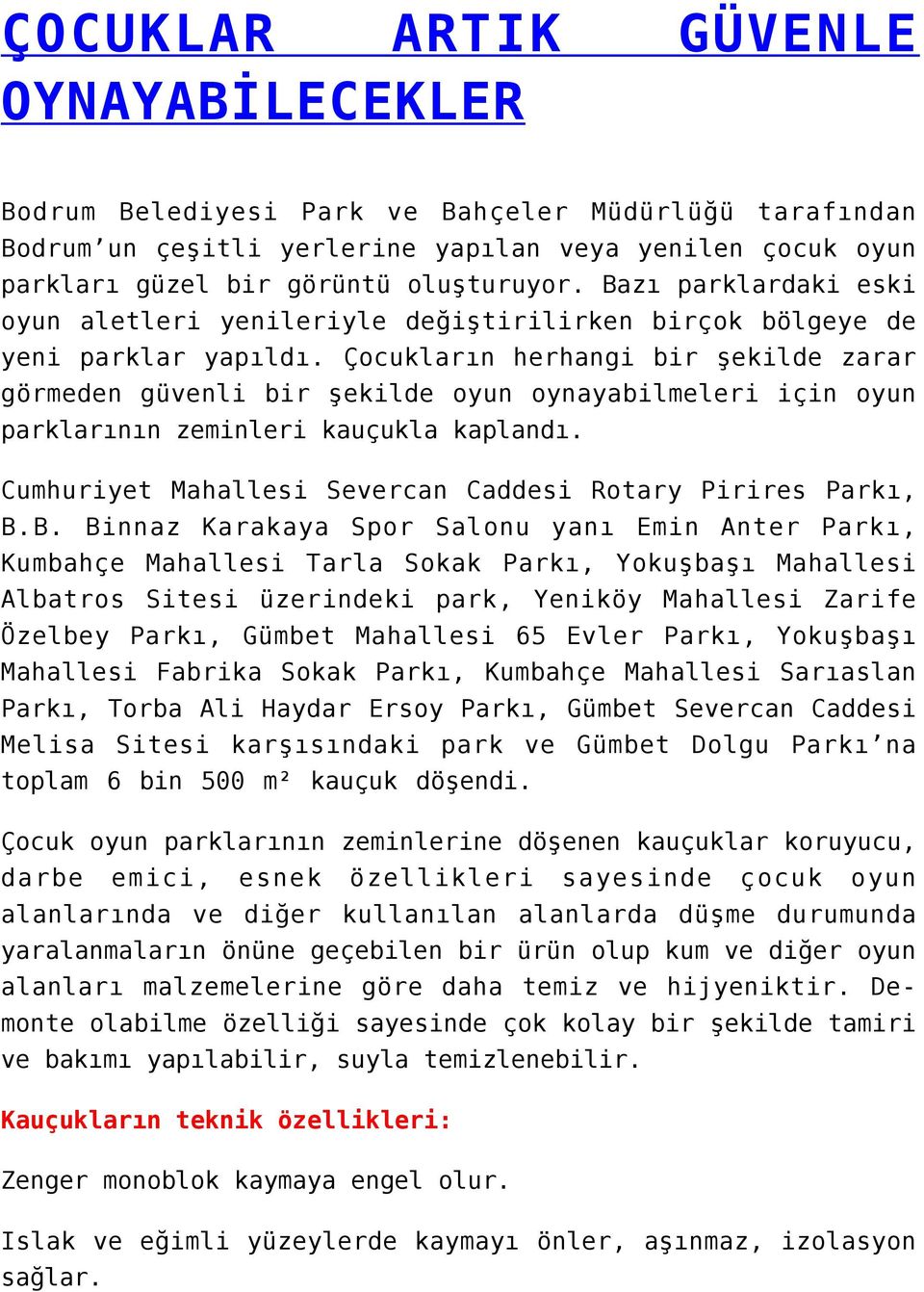 Çocukların herhangi bir şekilde zarar görmeden güvenli bir şekilde oyun oynayabilmeleri için oyun parklarının zeminleri kauçukla kaplandı.