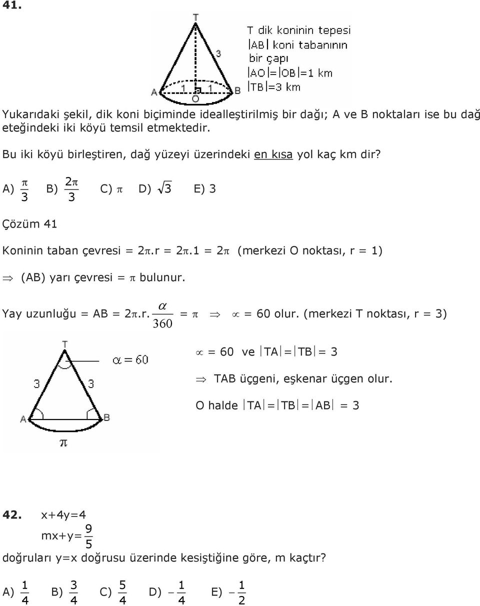 π (merkezi O noktası, r ) (AB) yarı çevresi π bulunur. α Yay uzunluğu AB π.r. π 60 olur.