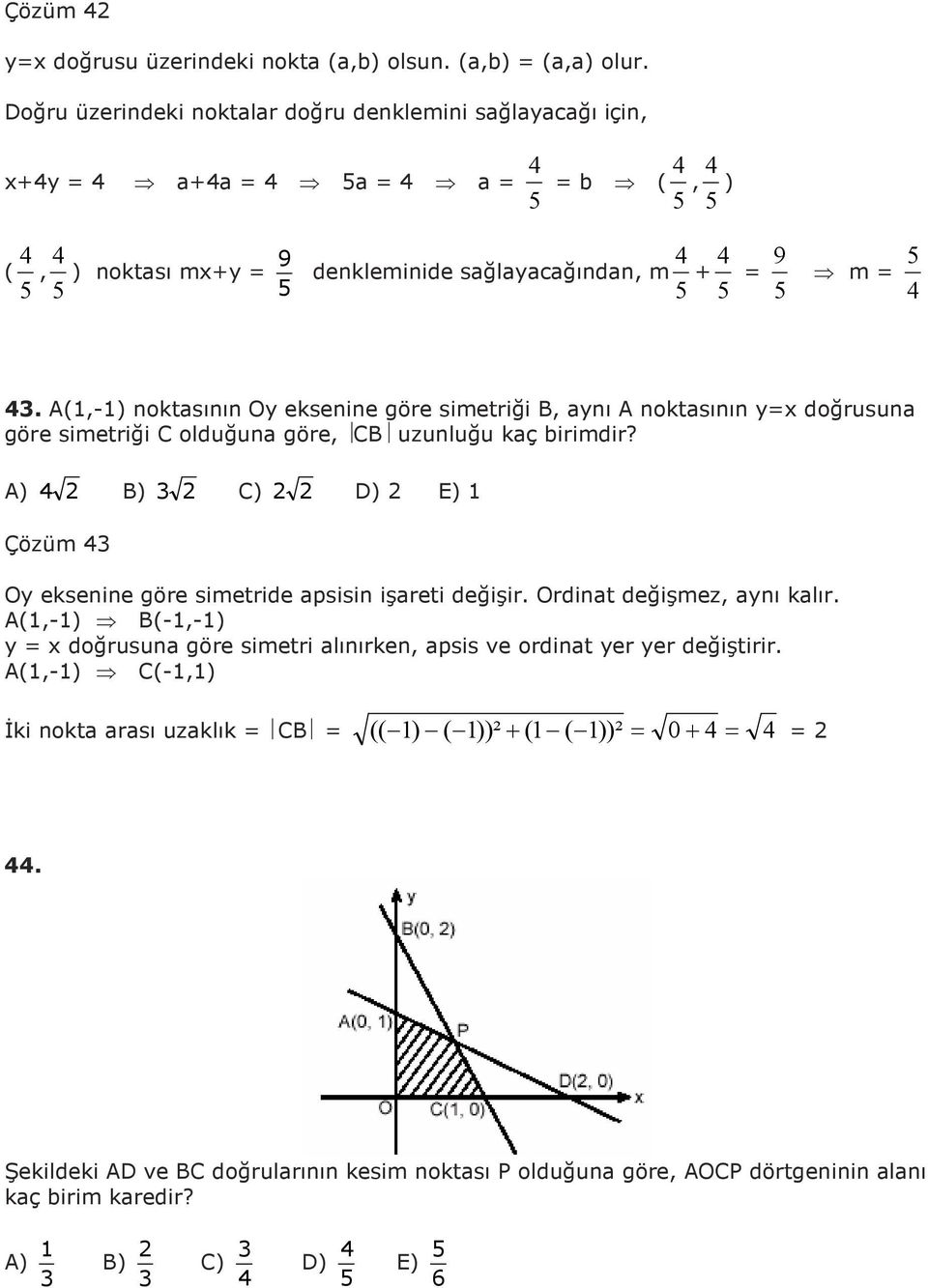 A(,-) noktasının Oy eksenine göre simetriği B, aynı A noktasının yx doğrusuna göre simetriği C olduğuna göre, CB uzunluğu kaç birimdir?