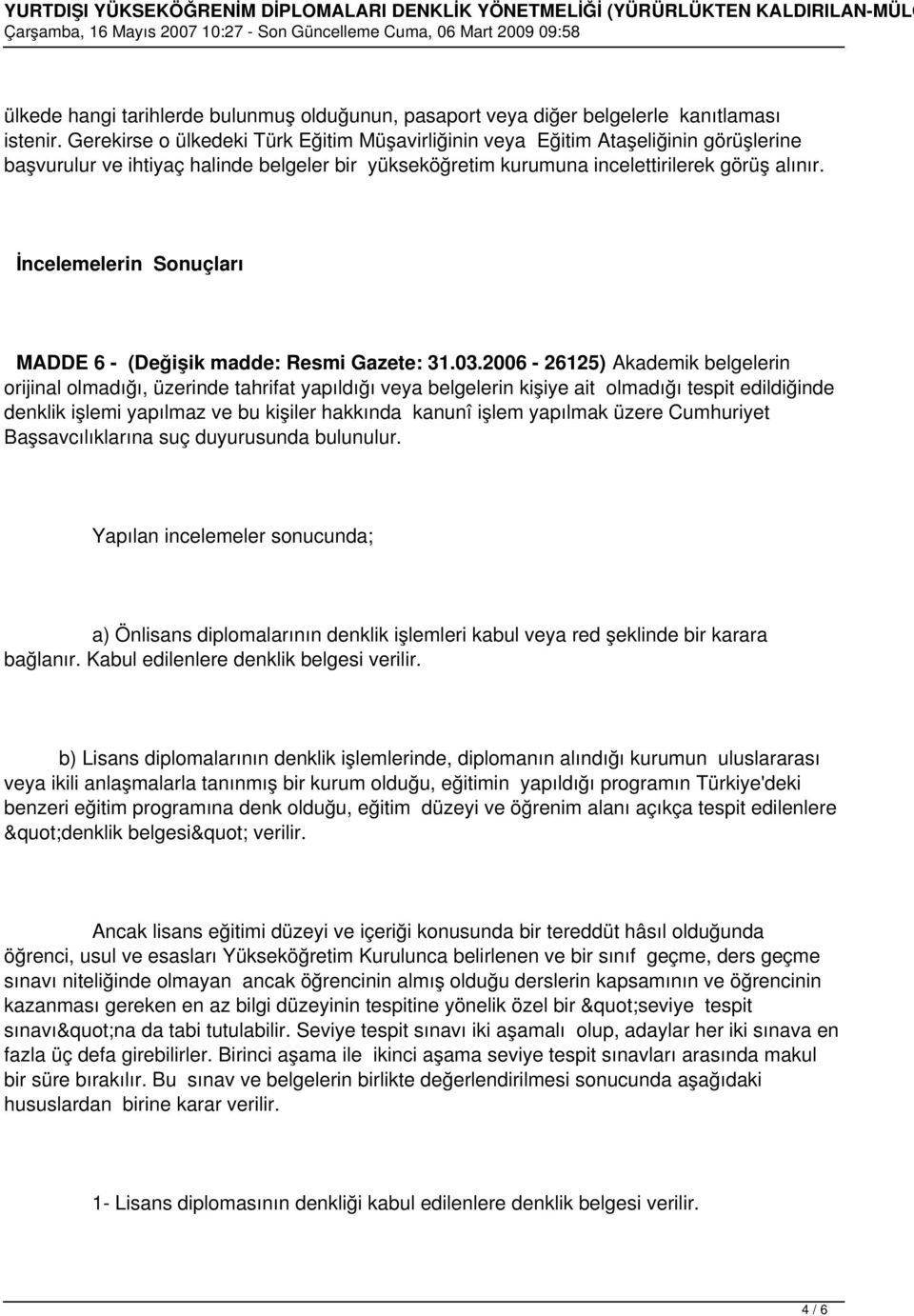 İncelemelerin Sonuçları MADDE 6 - (Değişik madde: Resmi Gazete: 31.03.