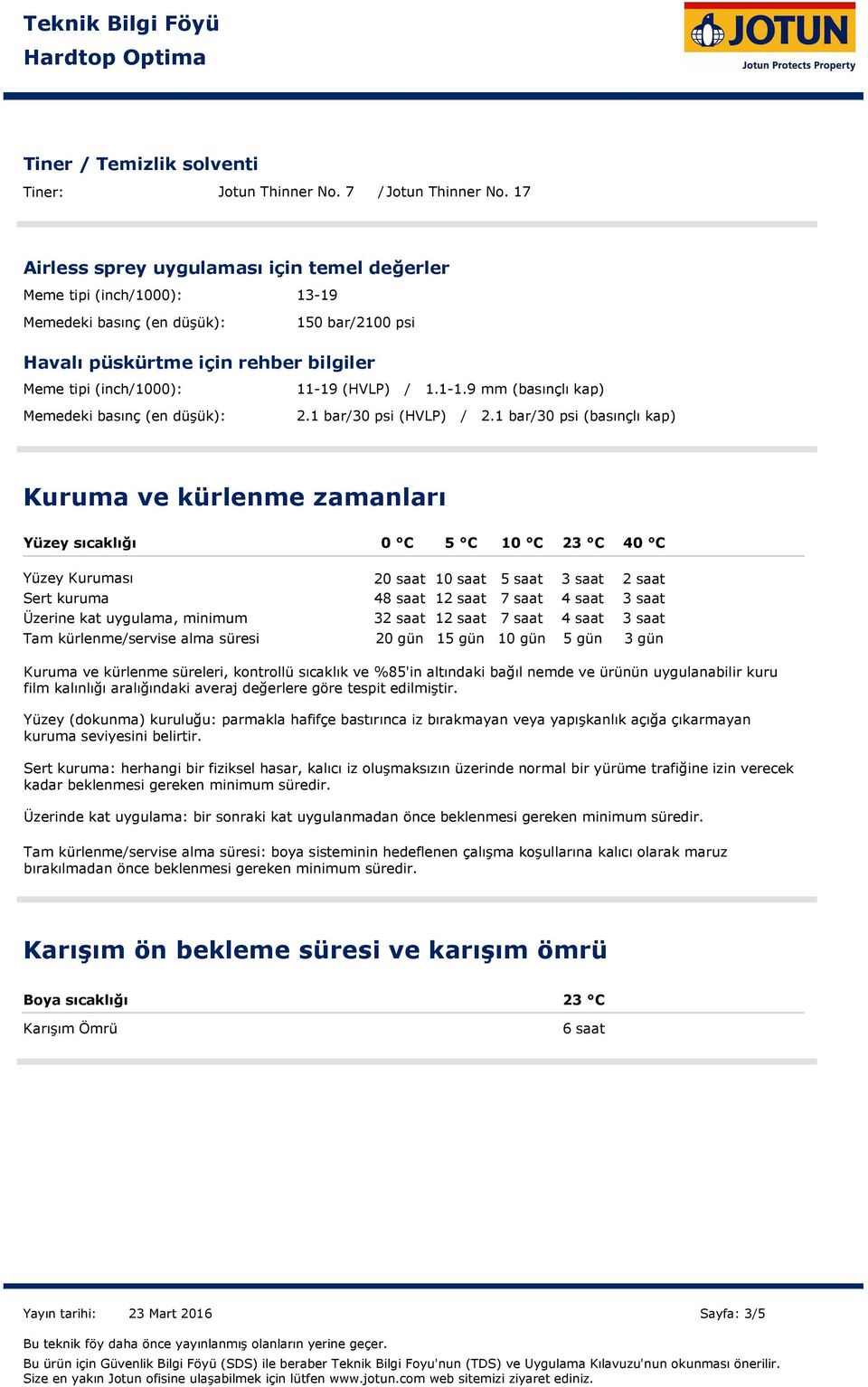 (en düşük): 1119 (HVLP) / 1.11.9 mm (basınçlı kap) 2.1 bar/30 psi (HVLP) / 2.