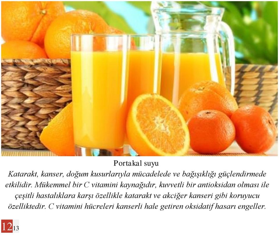 Mükemmel bir C vitamini kaynağıdır, kuvvetli bir antioksidan olması ile çeşitli