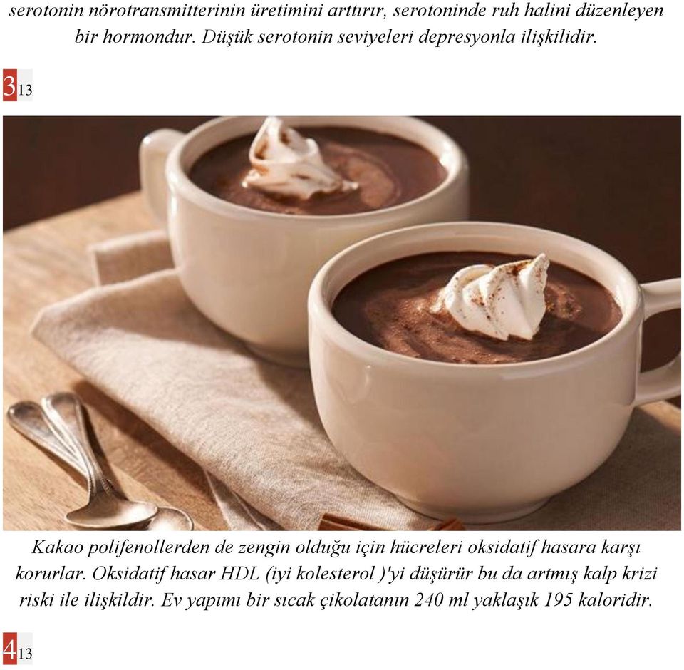 3 13 Kakao polifenollerden de zengin olduğu için hücreleri oksidatif hasara karşı korurlar.