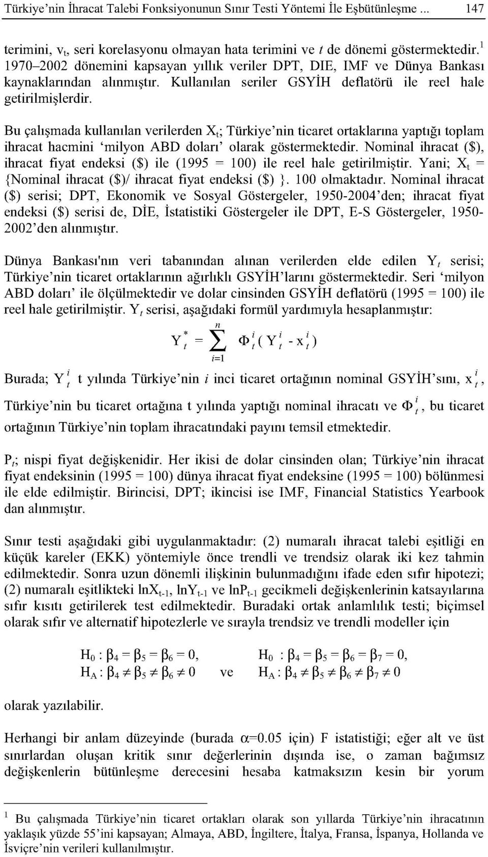 Bu çalışmada kullanılan verilerden X t ; Türkiye'nin ticaret ortaklarına yaptığı toplam ihracat hacmini 'milyon ABD doları' olarak göstermektedir.