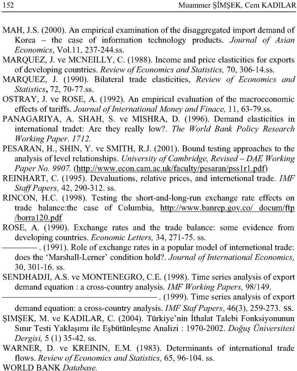 Bilateral trade elasticities, Review of Economics and Statistics, 72, 70-77.ss. OSTRAY, J. ve ROSE, A. (1992). An empirical evaluation of the macroeconomic effects of tariffs.