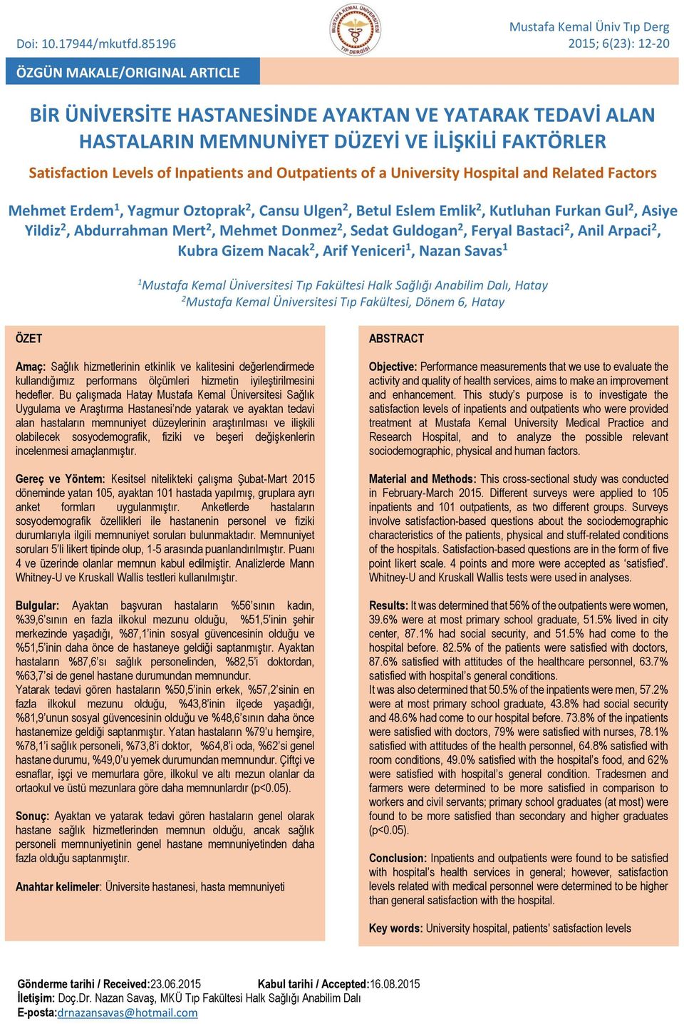 Satisfaction Levels of Inpatients and Outpatients of a University Hospital and Related Factors Mehmet Erdem 1, Yagmur Oztoprak 2, Cansu Ulgen 2, Betul Eslem Emlik 2, Kutluhan Furkan Gul 2, Asiye