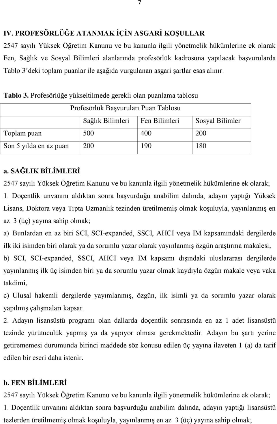 deki toplam puanlar ile aşağıda vurgulanan asgari şartlar esas alınır. Tablo 3.