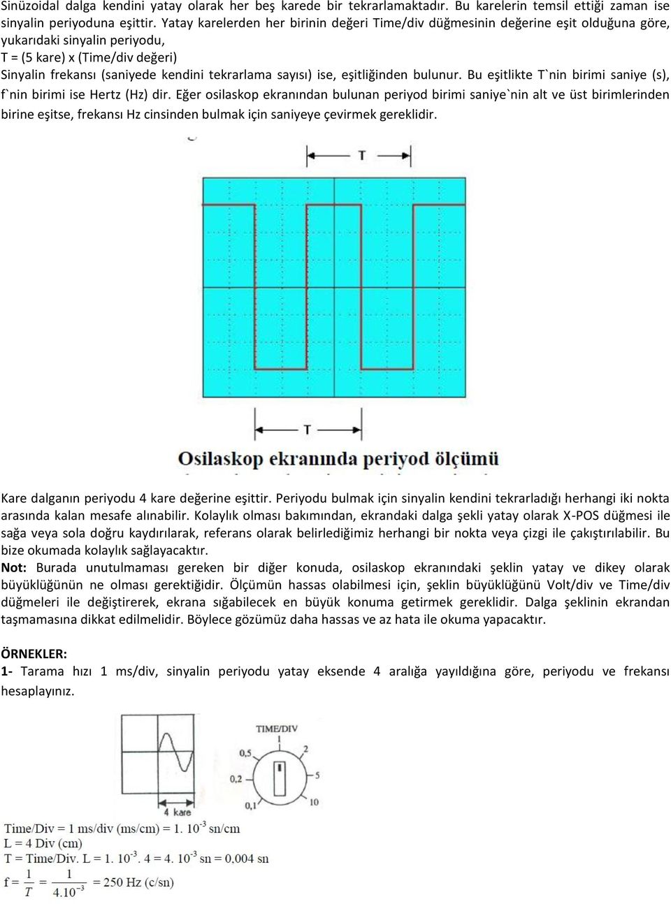 sayısı) ise, eşitliğinden bulunur. Bu eşitlikte T`nin birimi saniye (s), f`nin birimi ise Hertz (Hz) dir.