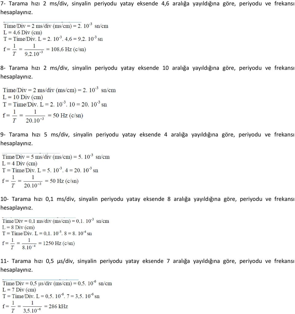 eksende 4 aralığa yayıldığına göre, periyodu ve frekansı 10- Tarama hızı 0,1 ms/div, sinyalin periyodu yatay eksende 8 aralığa