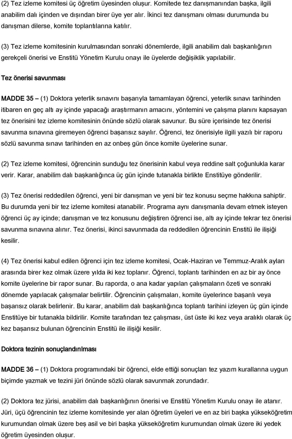 (3) Tez izleme komitesinin kurulmasından sonraki dönemlerde, ilgili anabilim dalı başkanlığının gerekçeli önerisi ve Enstitü Yönetim Kurulu onayı ile üyelerde değişiklik yapılabilir.