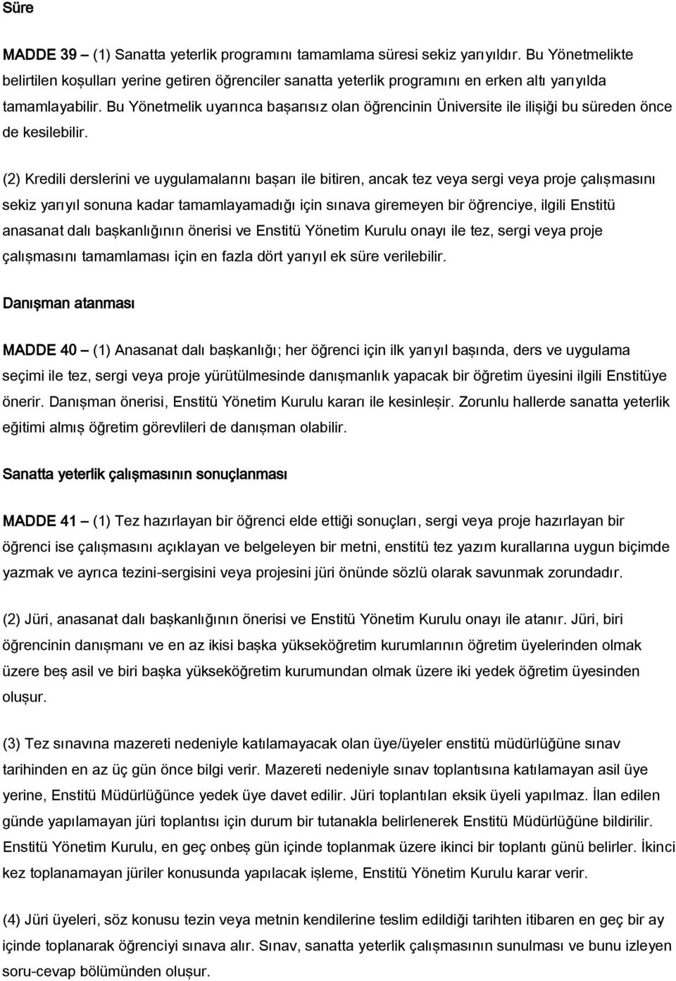 Bu Yönetmelik uyarınca başarısız olan öğrencinin Üniversite ile ilişiği bu süreden önce de kesilebilir.