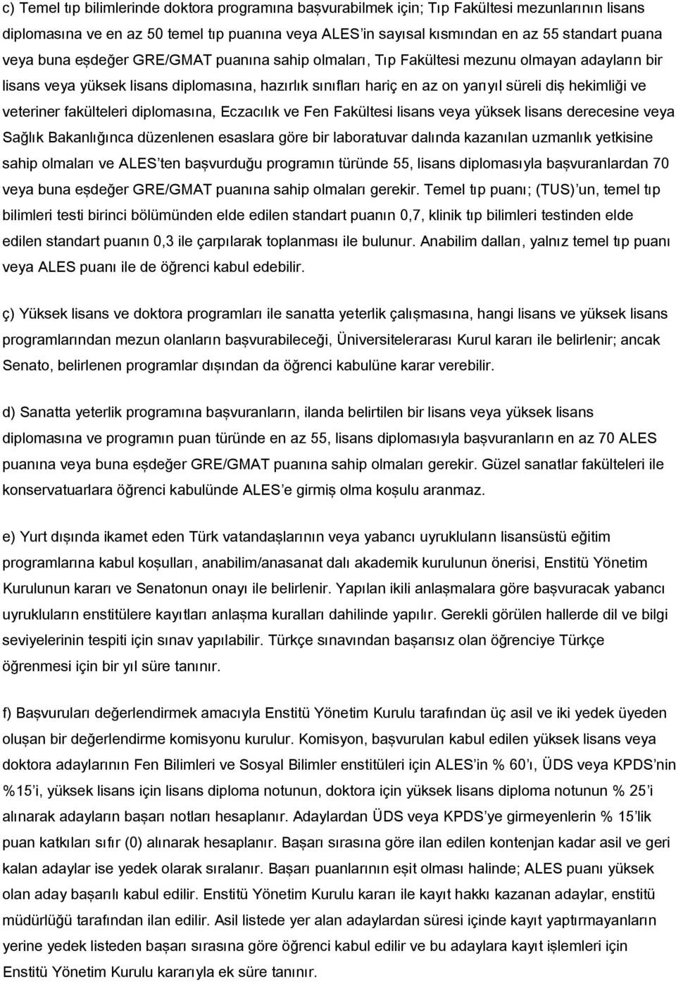 veteriner fakülteleri diplomasına, Eczacılık ve Fen Fakültesi lisans veya yüksek lisans derecesine veya Sağlık Bakanlığınca düzenlenen esaslara göre bir laboratuvar dalında kazanılan uzmanlık