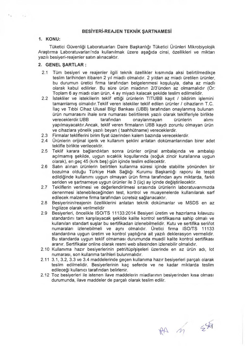 1 Tüm besiyeri ve reajenler ilgili teknik özellikler kısmında aksi belirtilmedikçe teslim tarihinden itibaren 2 yıl miadlı 2 yıldan az miadı üretilen ürünler, bu durumun üretici firma tarafından