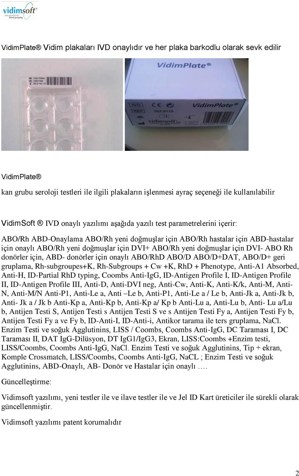 yeni doğmuşlar için DVI- ABO Rh donörler için, ABD- donörler için onaylı ABO/RhD ABO/D ABO/D+DAT, ABO/D+ geri gruplama, Rh-subgroupes+K, Rh-Subgroups + Cw +K, RhD + Phenotype, Anti-A1 Absorbed,