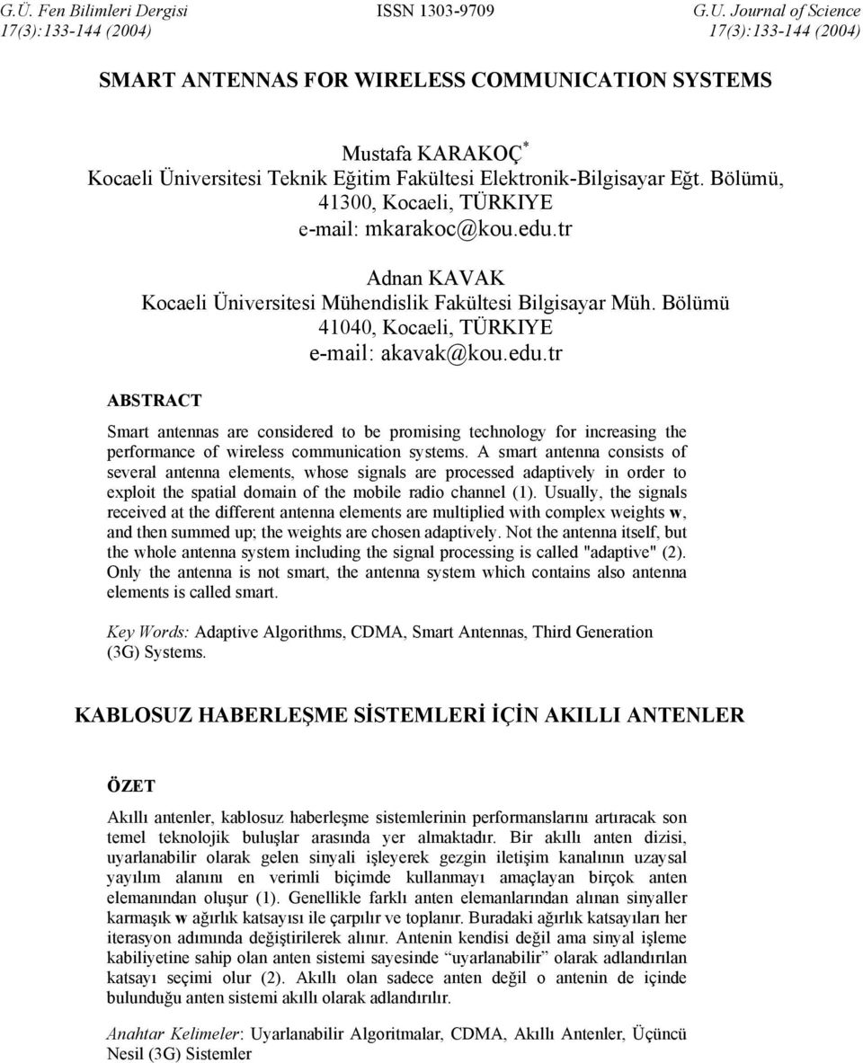 Bölümü, 41300, Kocaeli, TÜRKIYE e-mail: mkarakoc@kou.edu.tr Adnan KAVAK Kocaeli Üniversitesi Mühendislik Fakültesi Bilgisayar Müh. Bölümü 41040, Kocaeli, TÜRKIYE e-mail: akavak@kou.edu.tr ABSTRACT Smart antennas are considered to be promising technology for increasing the performance of wireless communication systems.