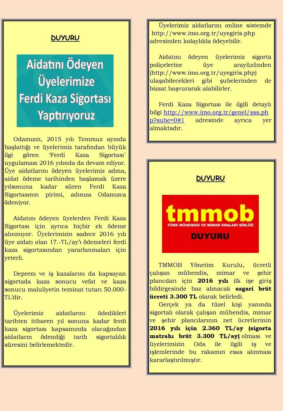 Odamızın, 2015 yılı Temmuz ayında başlattığı ve üyelerimiz tarafından büyük ilgi gören Ferdi Kaza Sigortası` uygulaması 2016 yılında da devam ediyor.