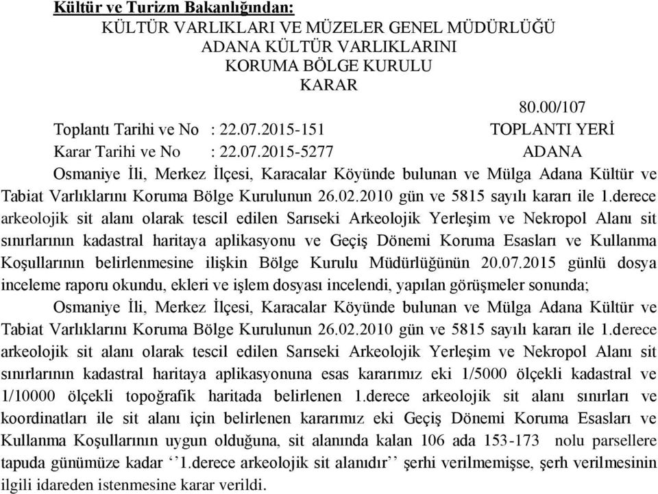 derece arkeolojik sit alanı olarak tescil edilen Sarıseki Arkeolojik Yerleşim ve Nekropol Alanı sit sınırlarının kadastral haritaya aplikasyonu ve Geçiş Dönemi Koruma Esasları ve Kullanma