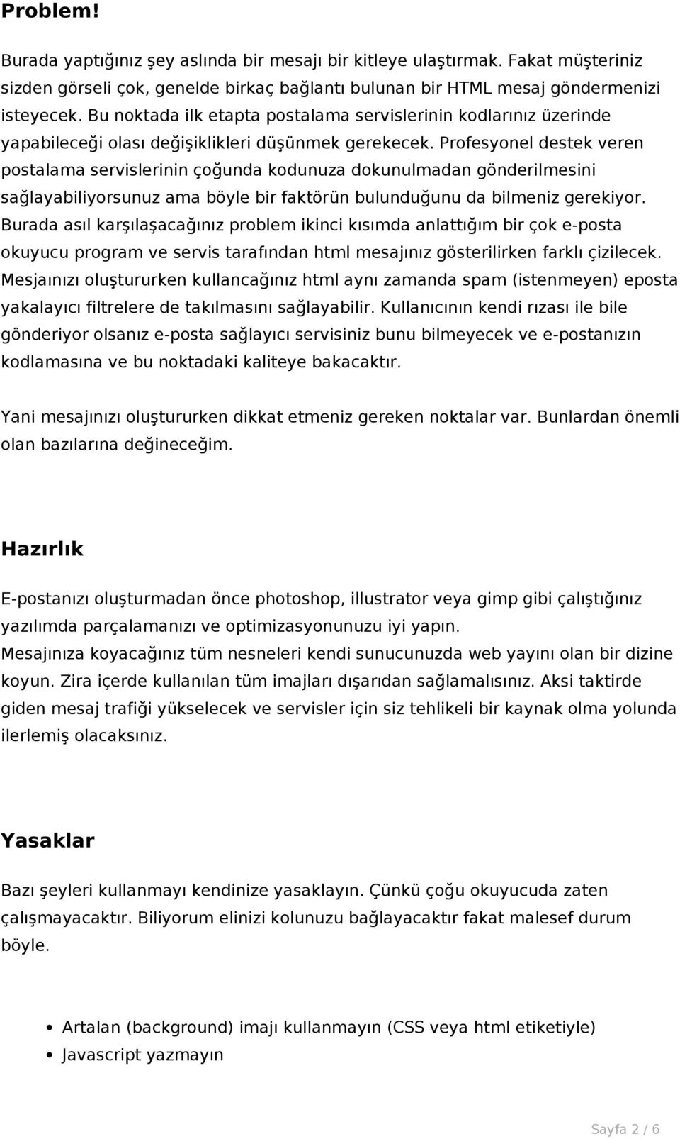 Profesyonel destek veren postalama servislerinin çoğunda kodunuza dokunulmadan gönderilmesini sağlayabiliyorsunuz ama böyle bir faktörün bulunduğunu da bilmeniz gerekiyor.