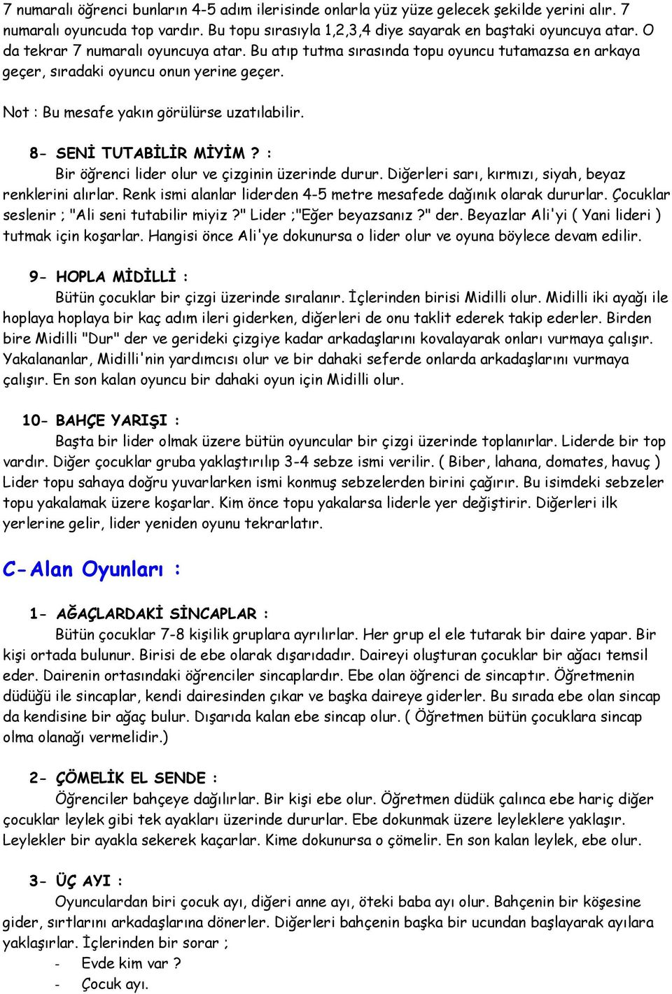 8- SENİ TUTABİLİR MİYİM? : Bir öğrenci lider olur ve çizginin üzerinde durur. Diğerleri sarı, kırmızı, siyah, beyaz renklerini alırlar.