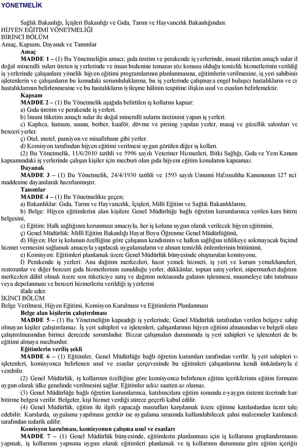 hizmetlerinin verildiği iş yerlerinde çalışanlara yönelik hijyen eğitimi programlarının planlanmasına, eğitimlerin verilmesine, iş yeri sahibinin, işletenlerin ve çalışanların bu konudaki