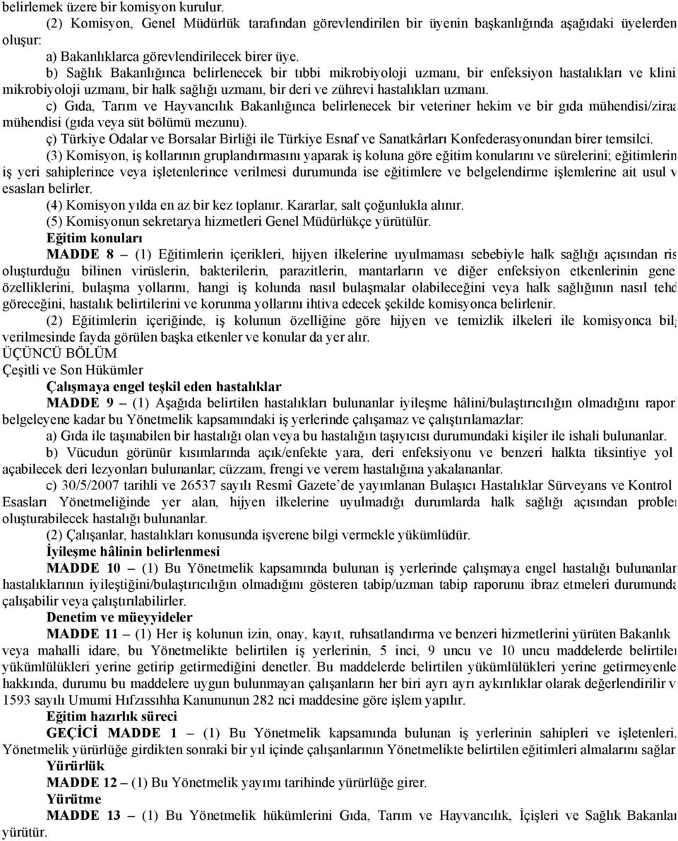 c) Gıda, Tarım ve Hayvancılık Bakanlığınca belirlenecek bir veteriner hekim ve bir gıda mühendisi/ziraat mühendisi (gıda veya süt bölümü mezunu).