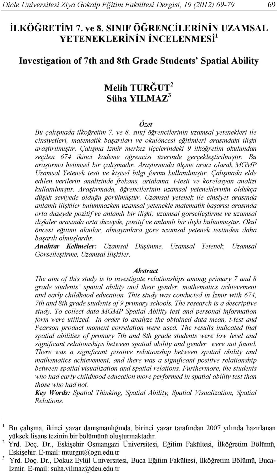 sınıf öğrencilerinin uzamsal yetenekleri ile cinsiyetleri, matematik başarıları ve okulöncesi eğitimleri arasındaki ilişki araştırılmıştır.