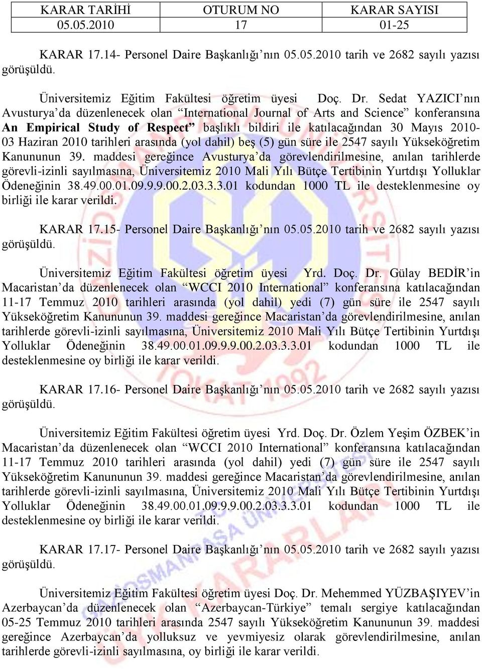 tarihleri arasında (yol dahil) beģ (5) gün süre ile 2547 sayılı Yükseköğretim Kanununun 39.